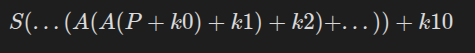 S(...(A(A(P + k0)+k1)+k2)+...))+k10