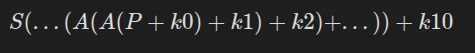 S(...(A(A(P + k0)+k1)+k2)+...))+k10